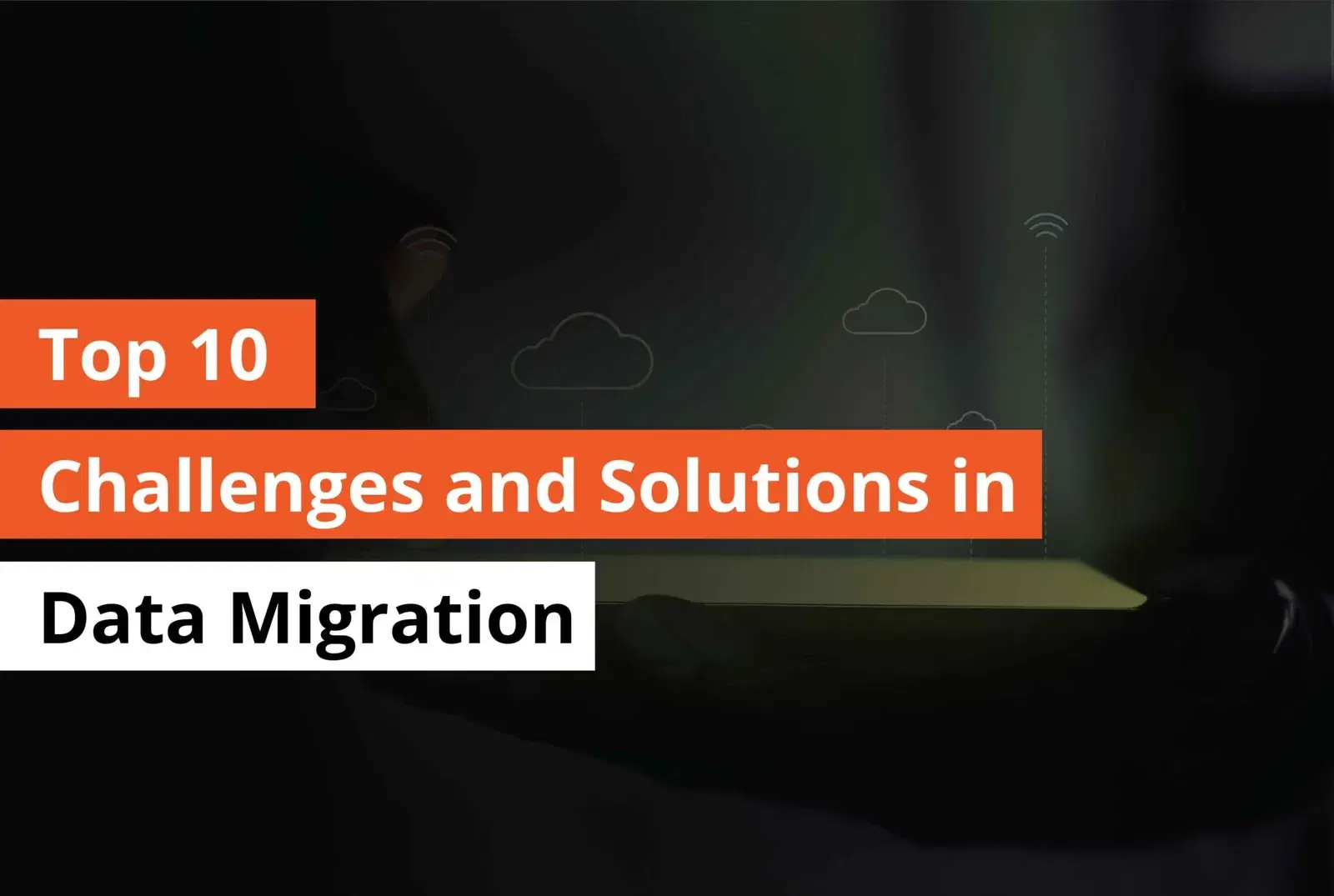 Top 10 Challenges and Solutions in Data Migration