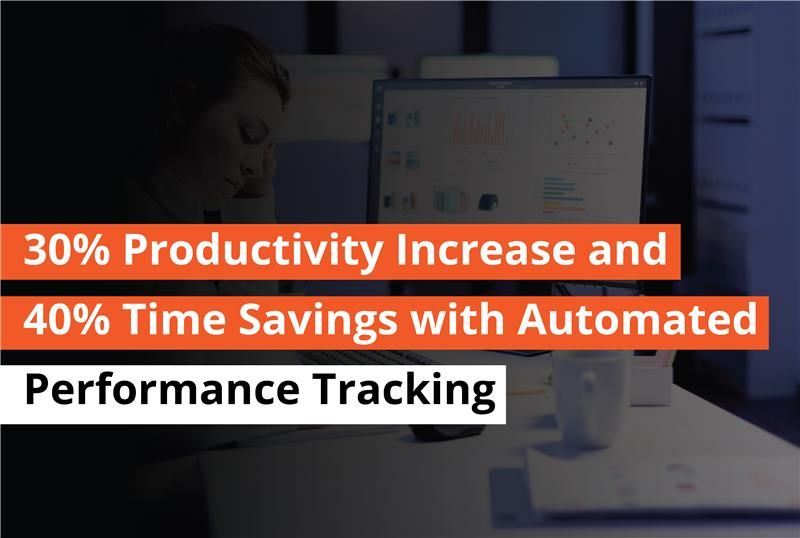 30 Productivity Increase and 40 Time Savings with Automated Performance Tracking