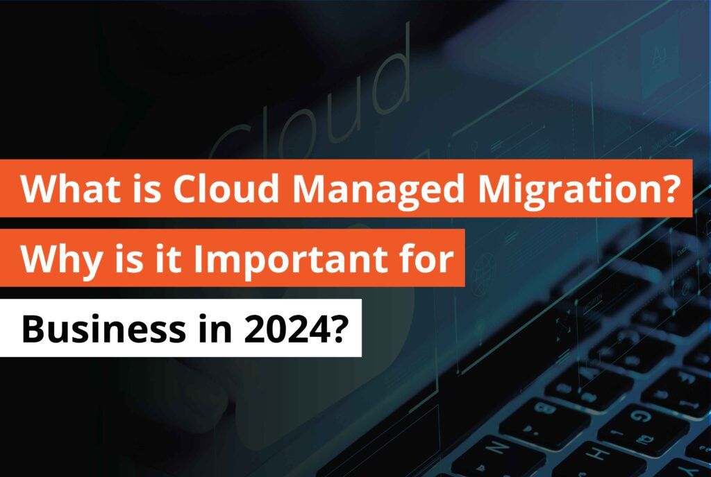 what is cloud managed migration why is it important for business in 2024- Thumbnail