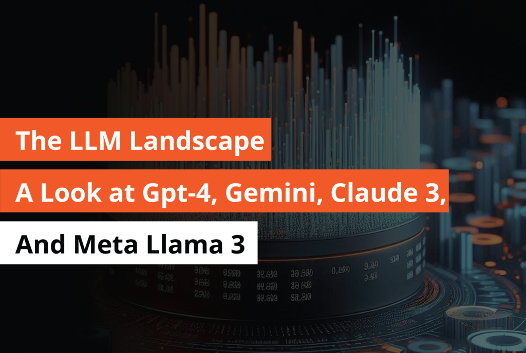 The LLM Landscape Alook at gpt-4, Gemini, Claude 3 and Meta LLama 3 - Thumbnail