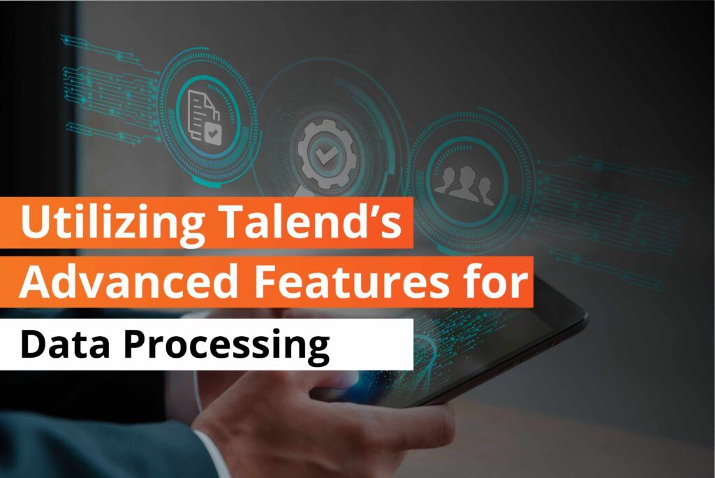 Utilizing Talend's Advanced Features for Data Processing - Thumbnail