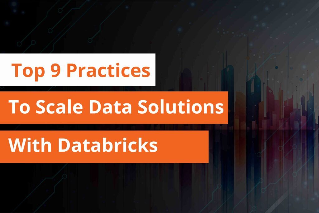 Top 9 Practices to Scale Data Solutions with Databricks ( CTA )