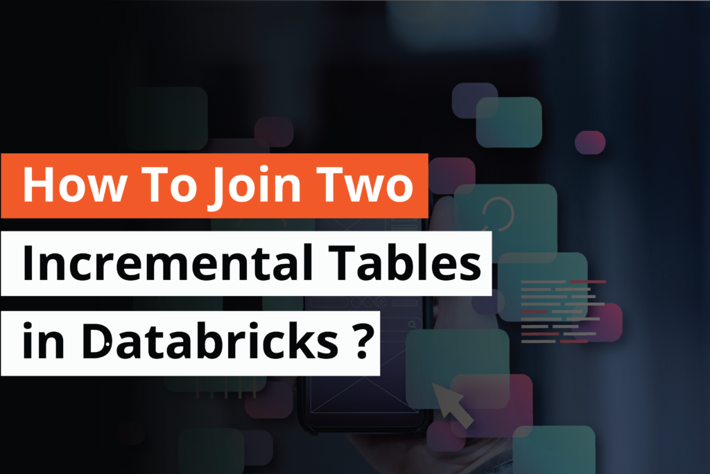 How to join two Incremental Tables in Databricks -Thumbnail