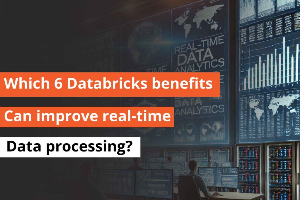 Which 6 Databricks benefits can improve real-time data processing -thumbnail