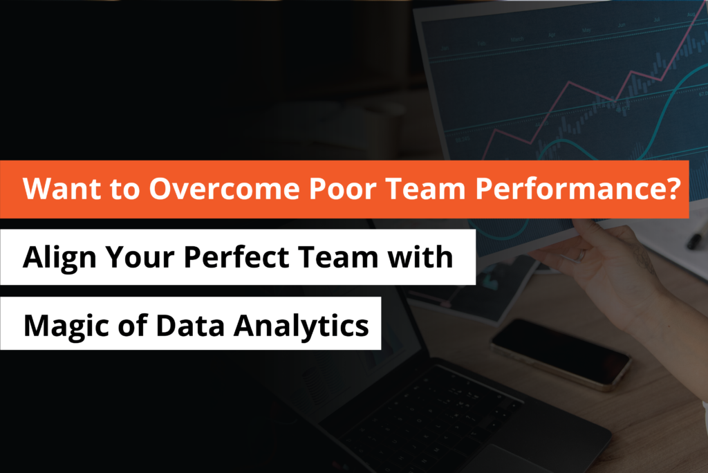 Want to Overcome Poor Team Performance Align Your Perfect Team with Magic of Data Analytics -Thumbnail