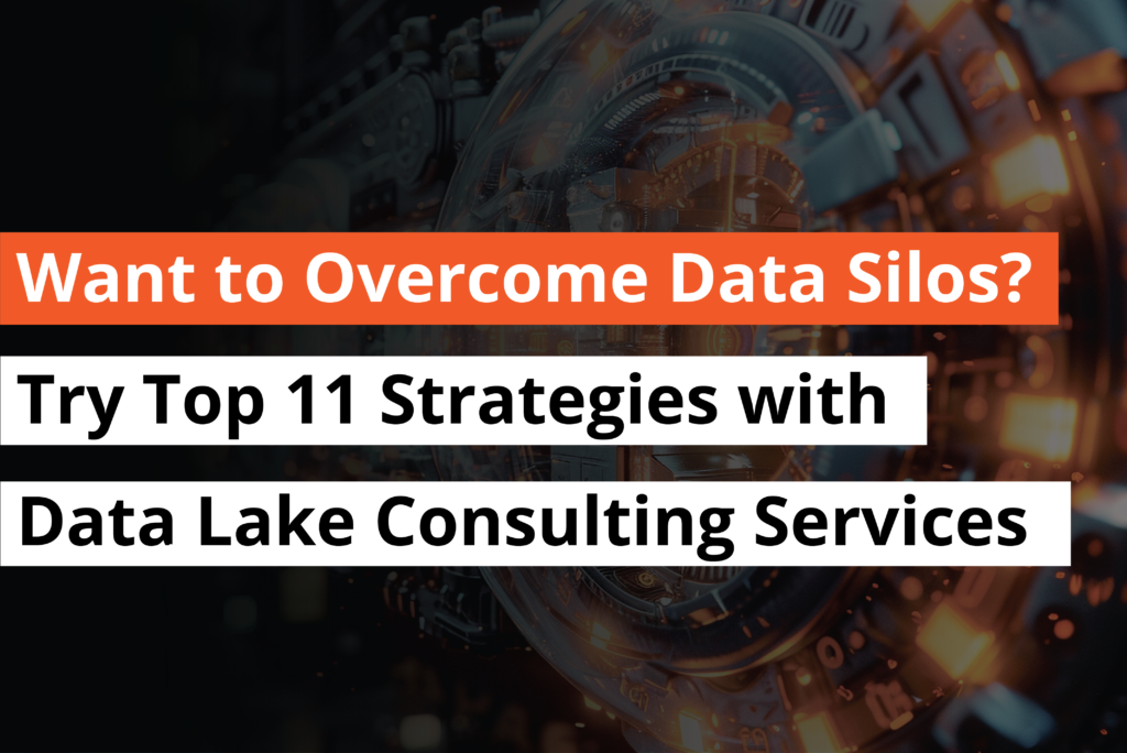 Want to overcome data Silos Try top 11 Strategies with Data Lake Consulting Services -Thumbnail