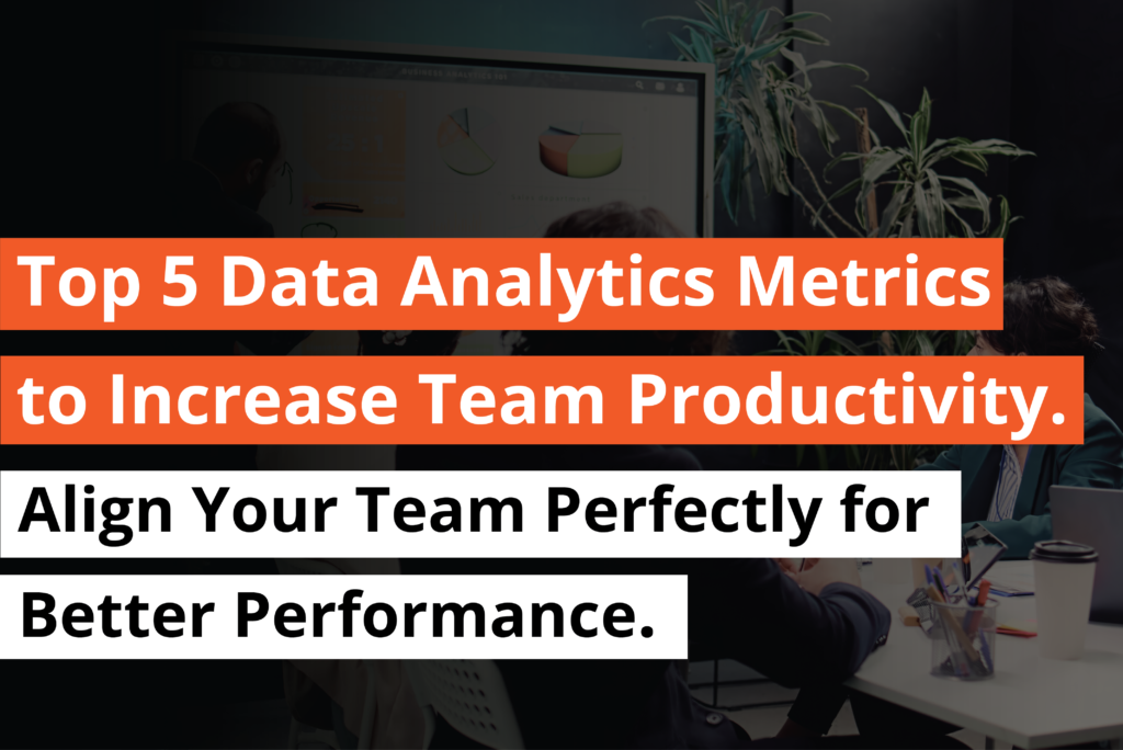 Top 5 Data Analytics Metrics to Increase Team Productivity. Align Your Team Perfectly for Better Performance - Thumbnail