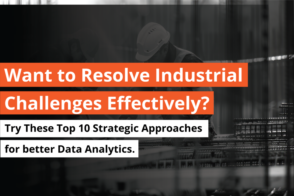 Want to Resolve Industrial Challenges Effectively Try These Top 10 Strategic Approaches for better Data Analytics.-thumbnail