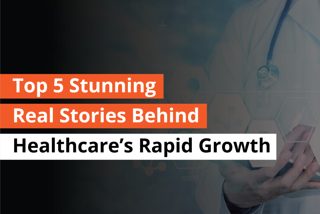 Top 5 Stunning Real Stories Behind Healthcare’s Rapid Growt-thumbnail