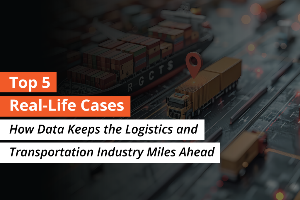 Top 5 Real-Life Cases How Data Keeps the Logistics and Transportation Industry Miles Ahead-05 1